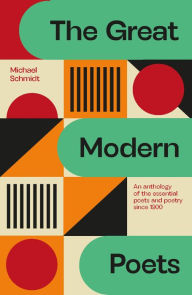 Title: The Great Modern Poets: An anthology of the essential poets and poetry since 1900, Author: Michael Schmidt