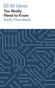 Title: 50 AI Ideas You Really Need to Know, Author: Keith Mansfield
