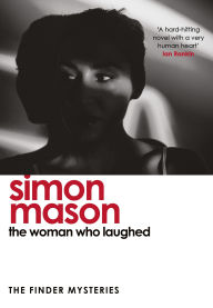 Title: The Woman Who Laughed: a brand new installment in the critically acclaimed Finder Mysteries, Author: Simon Mason