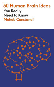 Title: 50 Human Brain Ideas You Really Need to Know, Author: Moheb Costandi