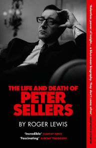 Title: The Life and Death of Peter Sellers, Author: Roger Lewis