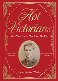 Title: Hot Victorians: Meet Your Dream Man From the Past, Author: Aaron Radford-Wattley