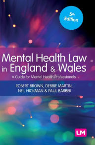 Title: Mental Health Law in England and Wales: A Guide for Mental Health Professionals, Author: Robert Brown