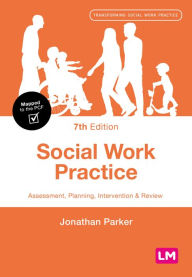 Title: Social Work Practice: Assessment, Planning, Intervention and Review, Author: Jonathan Parker