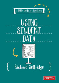 Title: A Little Guide for Teachers: Using Student Data, Author: Richard Selfridge