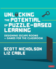 Title: Unlocking the Potential of Puzzle-based Learning: Designing escape rooms and games for the classroom, Author: Scott Nicholson