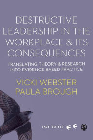 Title: Destructive Leadership in the Workplace and its Consequences: Translating theory and research into evidence-based practice, Author: Vicki Webster