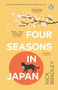 Title: Four Seasons in Japan: From the author of The Cat and The City, 'vibrant and accomplished' David Mitchell, a BBC Radio 2 Book Club Pick, Author: Nick Bradley