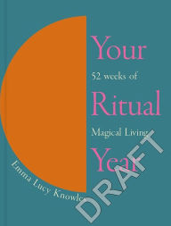 Title: Your Ritual Year: 52 Weeks of Magical Living, Author: Emma Knowles