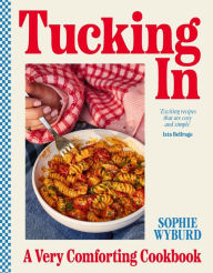 Title: Tucking In: A Very Comforting Cookbook, Author: Sophie Wyburd