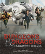Title: The Art and Making of Dungeons & Dragons: Honor Among Thieves, Author: Eleni Roussos