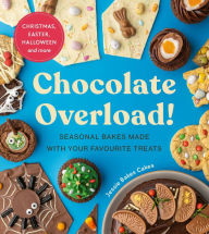 Title: Chocolate Overload!: Seasonal bakes made with your favourite treats, Author: Jessie Bakes Cakes