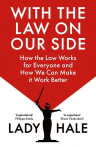 Title: With the Law on Our Side: How the law works for everyone and how we can make it work better, Author: Lady Hale