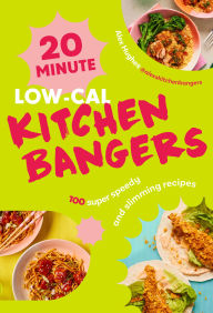 Title: 20-Minute Low-Cal Kitchen Bangers: 100 super speedy and slimming recipes, Author: Alex Hughes