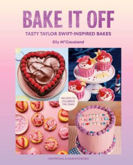 Title: Bake it Off: Tasty Taylor Swift-Inspired Bakes, Author: Elly McCausland