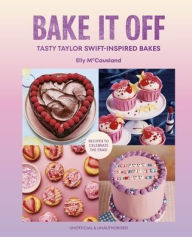 Title: Bake it Off: Tasty Taylor Swift-Inspired Bakes, Author: Elly McCausland