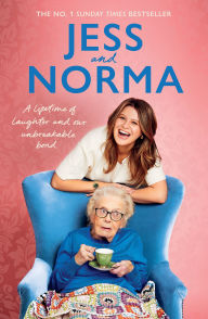 Title: Jess and Norma: A lifetime of laughter and our unbreakable bond, Author: Jessica Asquith