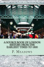 A Source Book of London History from the Earliest Times to 1800