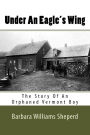 Under An Eagle's Wing: The Story of An Orphaned Vermont Boy