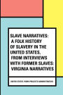 Slave Narratives: a Folk History of Slavery in the United States, From Interviews with Former Slaves: Virginia Narratives