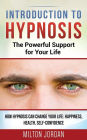 Introduction to Hypnosis - The Powerful Support for Your Life: How Hypnosis Can Change your Life: Happiness, Health, Self-Confidence