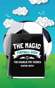 Title: The Magic Football Book: (Football book for kids 7-13), Author: Brian Amey