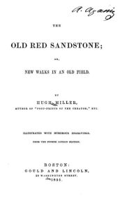 Title: The Old Red Sandstone, Or, New Walks in an Old Field, Author: Hugh Miller