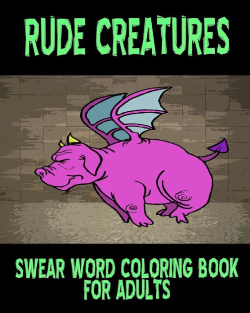 Swear Word Coloring Book For Adults Rude Creatures by Larissa Moore