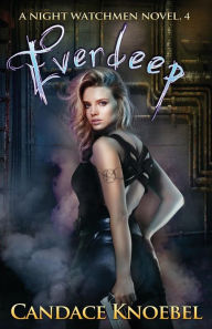 Title: Everdeep (Night Watchmen, #4), Author: Candace Knoebel