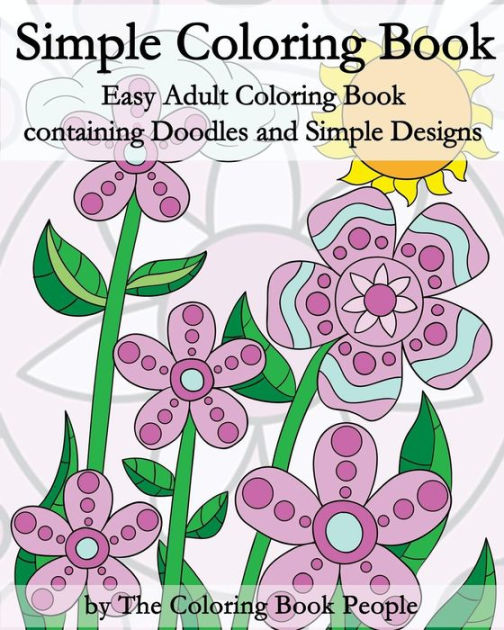Simple Coloring Book: Easy Adult Coloring Book Containing Doodles and Simple Designs [Book]