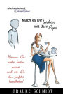 Mach es Dir leichter mit dem Papa!: Warum Du nicht leiden musst.. und wie Du ihn perfekt handhabst!