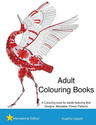 Title: Adult Colouring books: A Colouring book for adults featuring Bird Designs, Mandalas: Adult stress relief Colouring book, Bird Colouring book, Stress relieving patterns, Flower patterns, Author: Sujatha Lalgudi