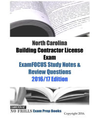 Title: North Carolina Building Contractor License Exam ExamFOCUS Study Notes & Review Questions 2016/17 Edition, Author: Examreview