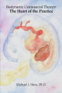 Biodynamic Craniosacral Therapy: The Heart of the Practice