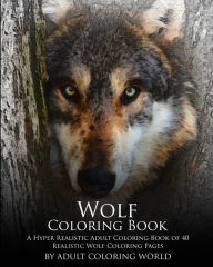 Title: Wolf Coloring Book: A Hyper Realistic Adult Coloring Book of 40 Realistic Wolf Coloring Pages, Author: Adult Coloring World