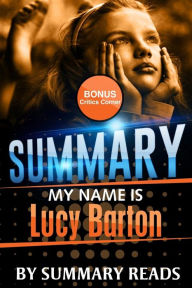 Title: Summary: My Name Is Lucy Barton: A Novel by Elizabeth Strout with BONUS Critics Corner, Author: Summary Reads