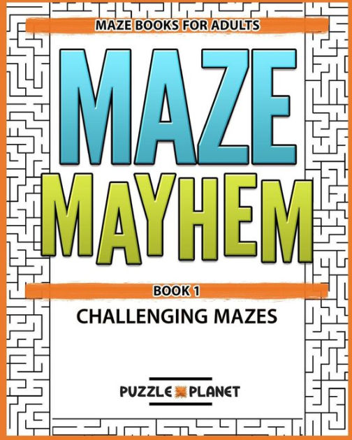 Maze Mayhem Puzzle Book Maze Books For Adults Challenging Mazes For