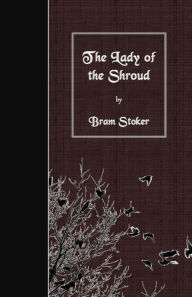 Title: The Lady of the Shroud, Author: Bram Stoker