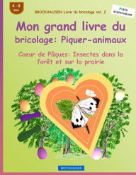 Title: BROCKHAUSEN Livre du bricolage vol. 2 - Mon grand livre du bricolage: Piquer-animaux: Coeur de Pâques: Insectes dans la forêt et sur la prairie, Author: Dortje Golldack