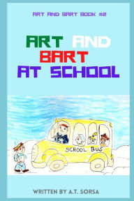 Title: Art and Bart at School: Book Two, Author: A.T. Sorsa