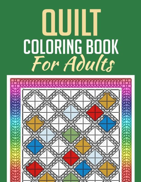 Quilt Coloring Book For Adults by The Adult Colorists, Paperback