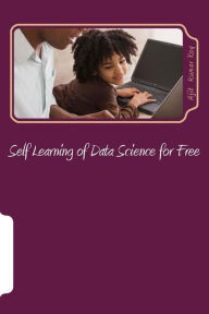 Title: Self Learning of Data Science for Free: Skill Development for Data Science Jobs, Author: Ajit Kumar Roy