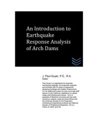 Title: An Introduction to Earthquake Response Analysis of Arch Dams, Author: J Paul Guyer