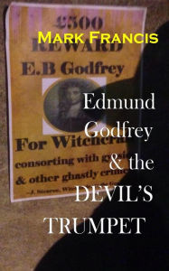 Title: Edmund Godfrey & the Devil's Trumpet.: The Witchfinder is back. Now he wants Godfrey., Author: Mark Francis