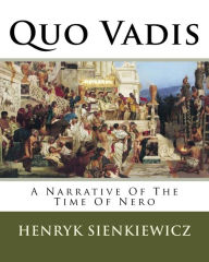 Title: Quo Vadis: A Narrative Of The Time Of Nero, Author: Henryk Sienkiewicz