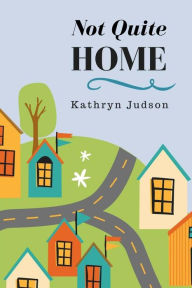 Title: Not Quite Home, Author: Kathryn Judson