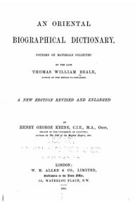Title: An Oriental Biographical Dictionary Founded on Materials Collected by the Late Thomas William Beale, Author: Thomas William Beale