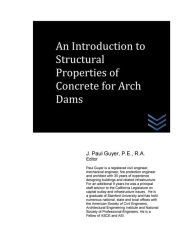 Title: An Introduction to Structural Properties of Concrete for Arch Dams, Author: J Paul Guyer
