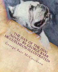 Title: The day of the dog .NOVEL by George Barr McCutcheon (Illustrated), Author: George Barr McCutcheon