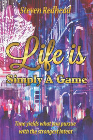 Title: Life Is Simply A Game, Author: Steven Redhead
